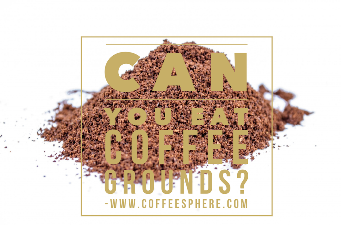 Can you eat coffee grounds?