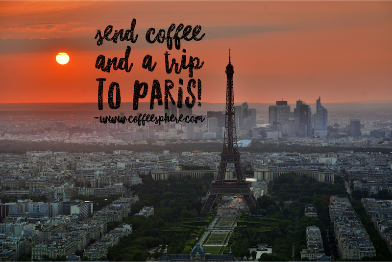 send coffee and a trip to Paris