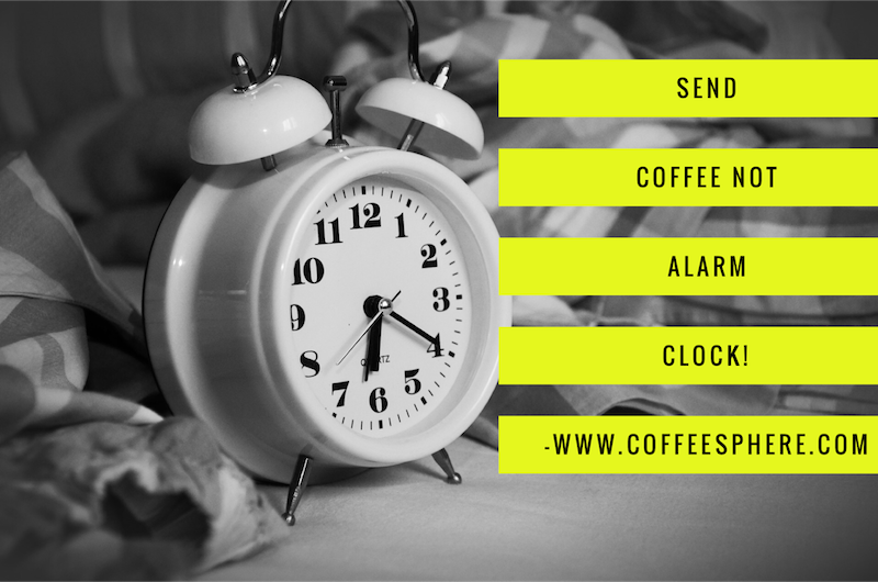 send coffee and not alarm clock