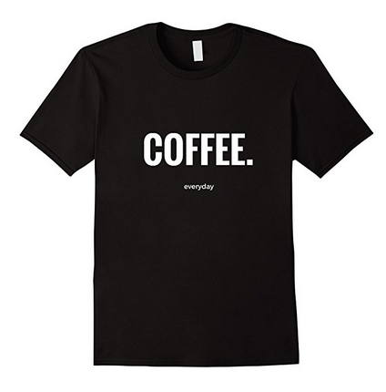 COFFEE Everyday tshirt