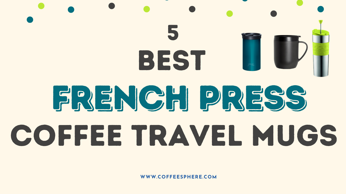 The Best French Press Travel Mugs Compared & Reviewed - French Press Travel  Mug