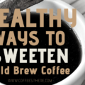 how to sweeten cold brew coffee