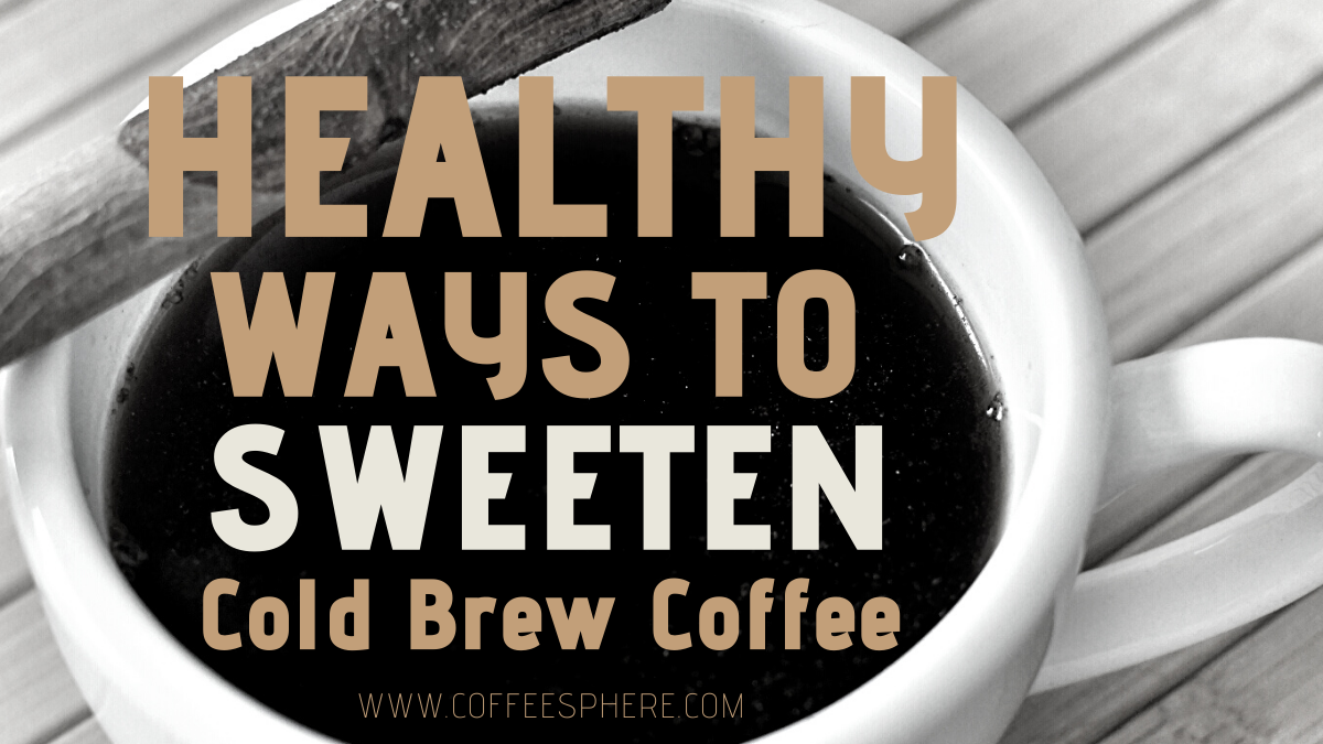 how to sweeten cold brew coffee