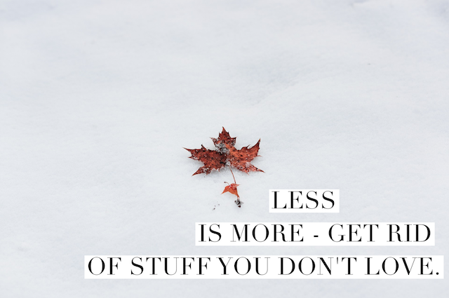 Less is more -get rid of stuff you don't love