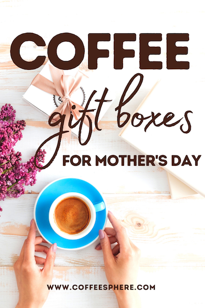 coffee gift boxes for mothers day