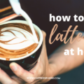 how to make latte art at home