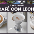 cafe con leche 3 ways