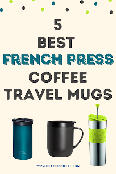 5 Best French Press Coffee Travel Mugs CoffeeSphere