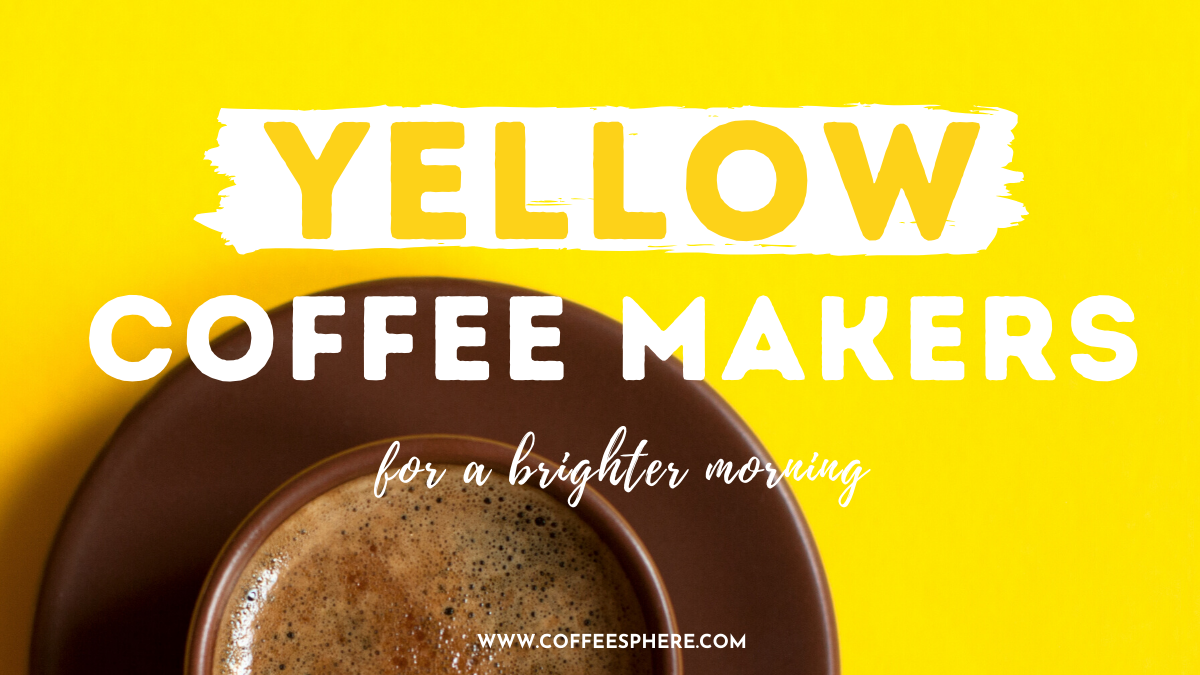 https://www.coffeesphere.com/wp-content/uploads/2020/05/yellow-coffee-makers-1.png