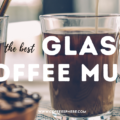best glass coffee mugs