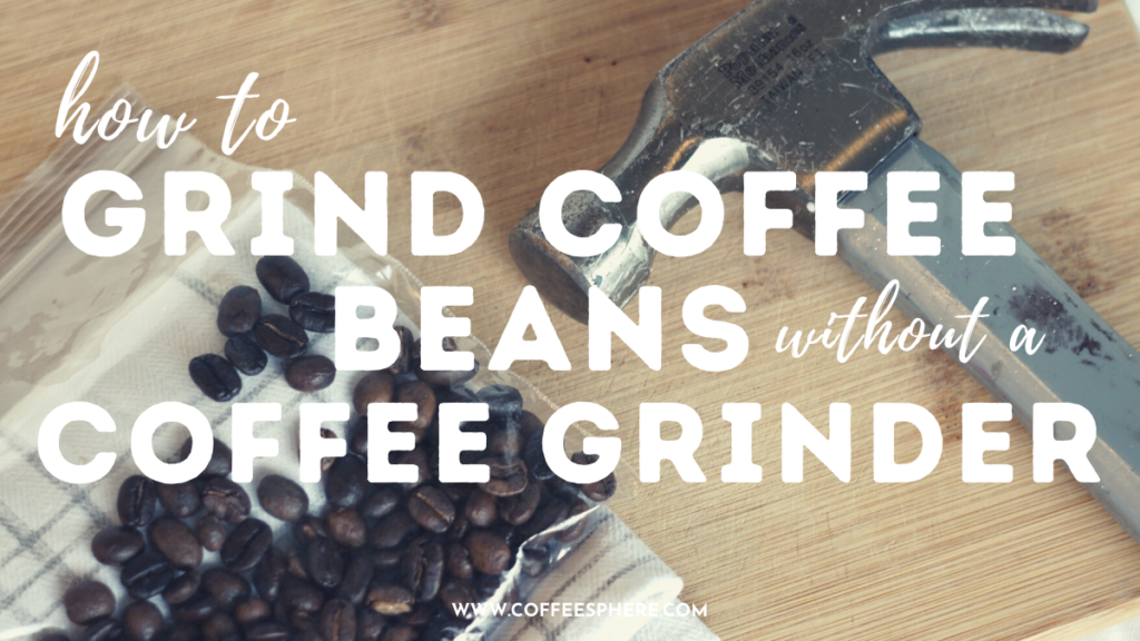 grind coffee beans without grinder