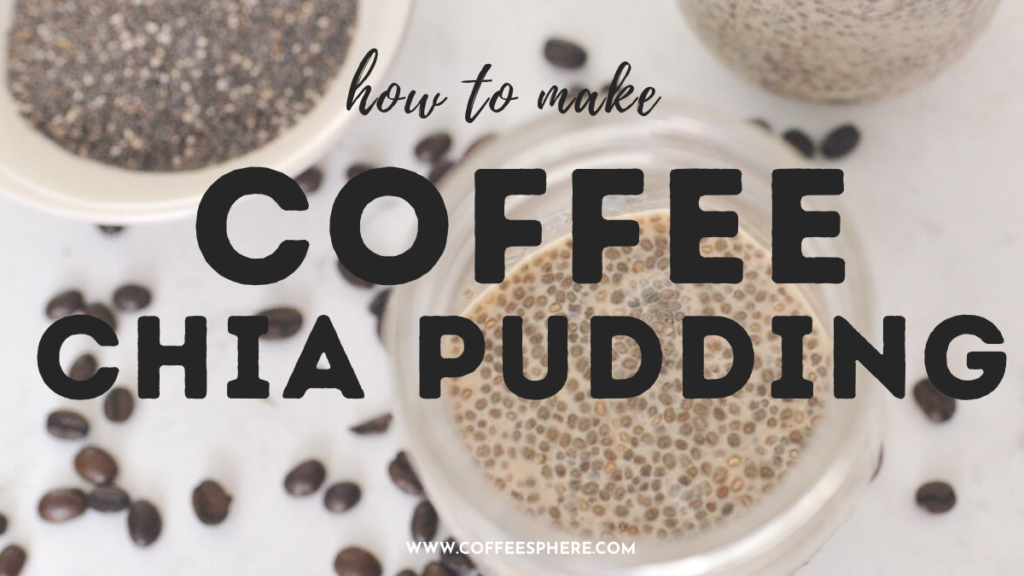 how to make coffee chia pudding