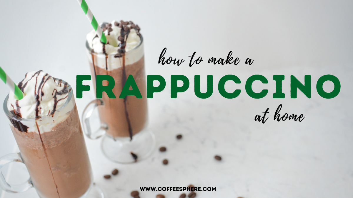 What Is A Frappuccino? (and How To Make It At Home!) - CoffeeSphere