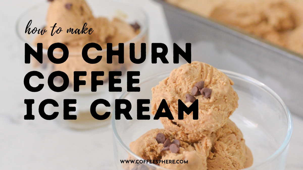 How To Make No Churn Coffee Ice Cream