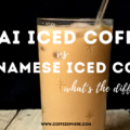 thai vs vietnamese iced coffee