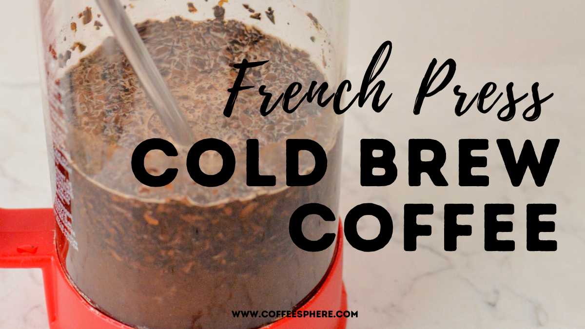 How to Make Cold Brew Coffee with a French Press