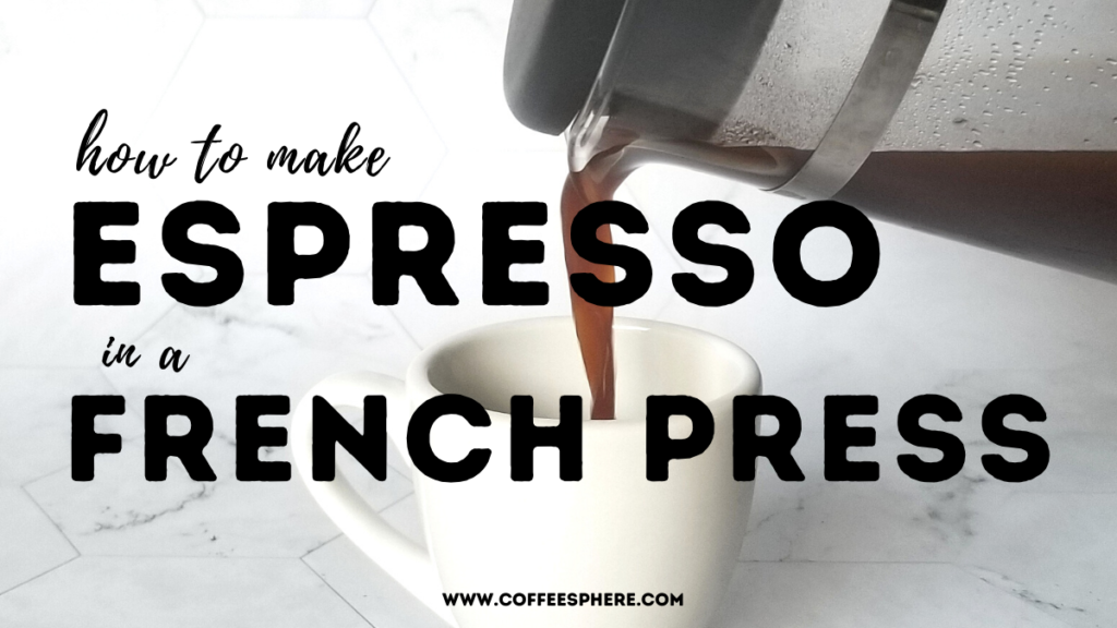 https://www.coffeesphere.com/wp-content/uploads/2020/08/how-to-make-espresso-in-a-french-press-1024x576.png