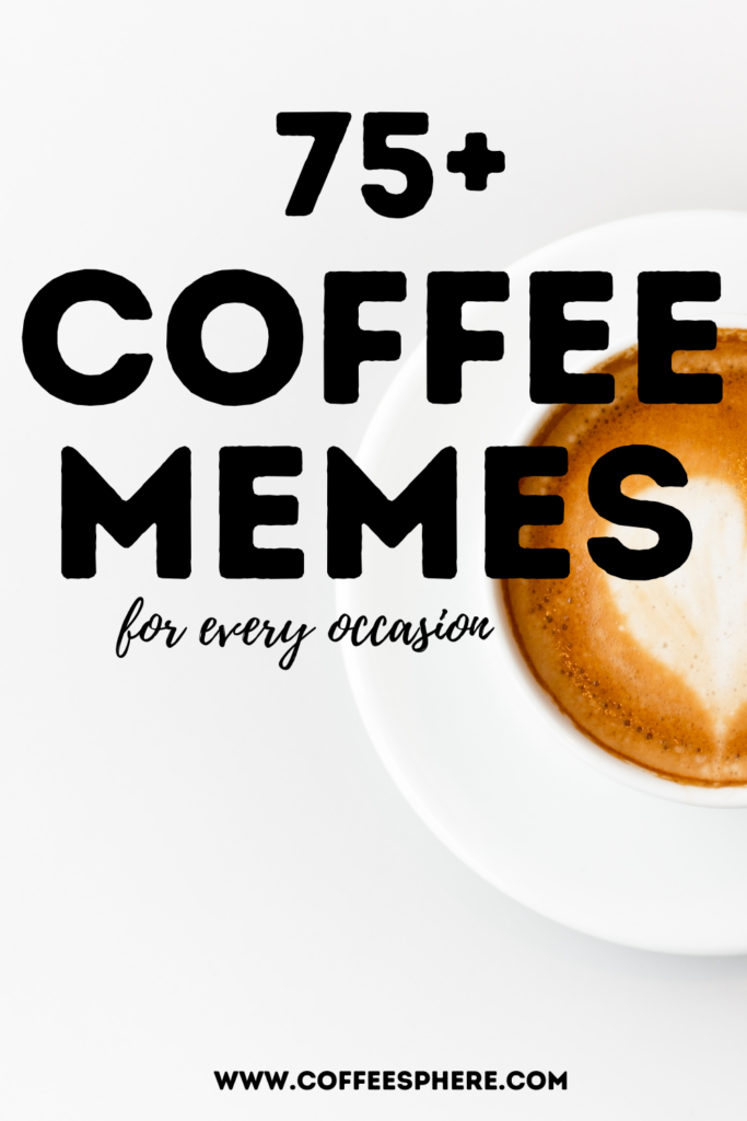 Need A Laugh 75 Coffee Memes For Every Occasion Coffeesphere