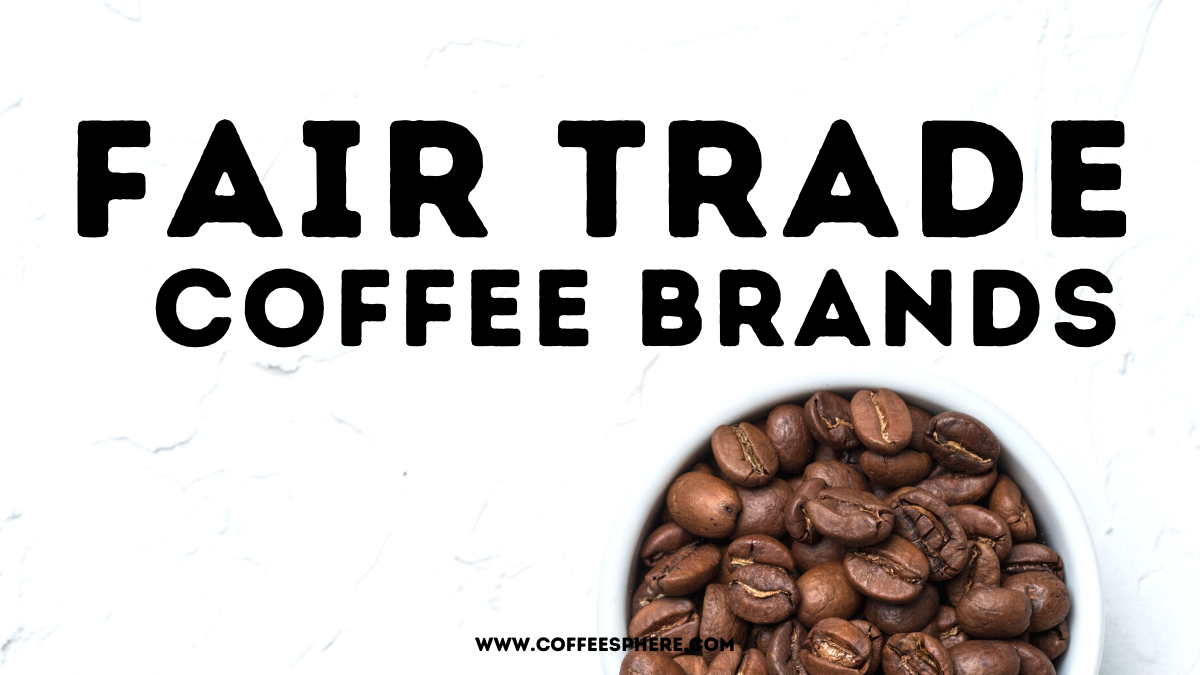 10 Fair Trade Coffee Brands to Put On Your Radar CoffeeSphere
