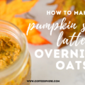 how to make pumpkin spice latte overnight oats