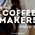 Best Coffee Makers Under $50