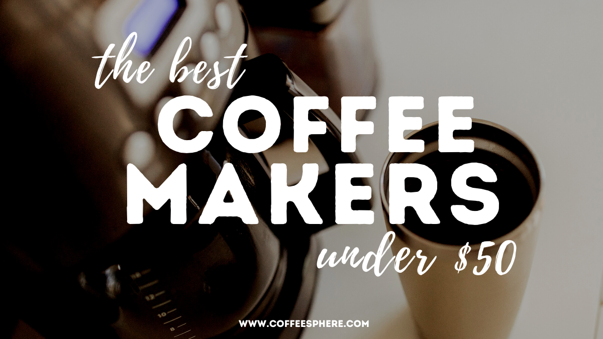 Best Coffee Makers Under $50