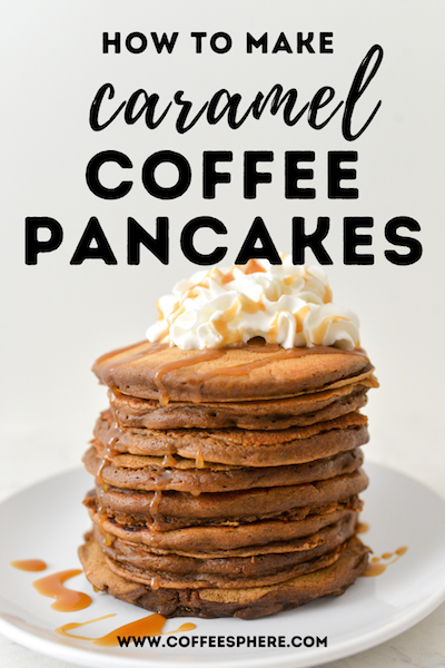 Caramel Coffee Pancakes