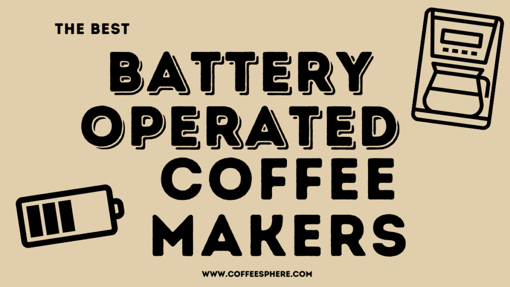 Best Battery Operated Coffee Makers