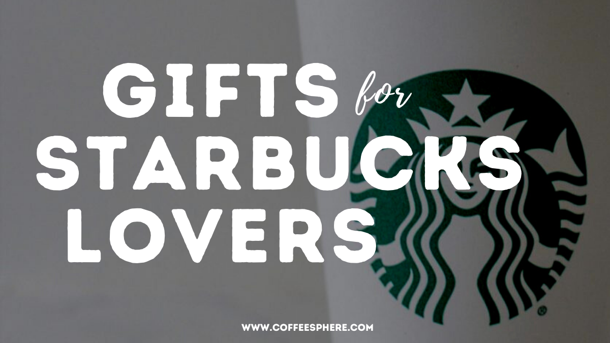 10 Gifts For Starbucks Lovers 