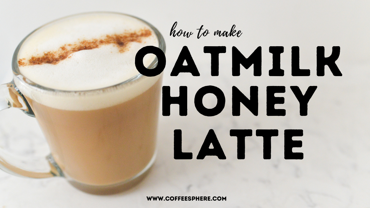 Oatmilk Honey Latte - CoffeeSphere