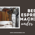 Best Espresso Machines Under $200