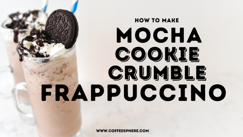 Mocha Cookie Crumble Frappuccino Recipe
