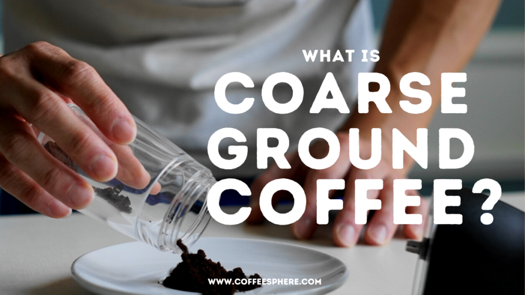 https://www.coffeesphere.com/wp-content/uploads/2021/01/what-is-coarse-ground-coffee-1024x576.png