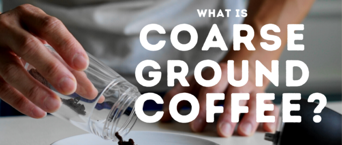 what is coarse ground coffee