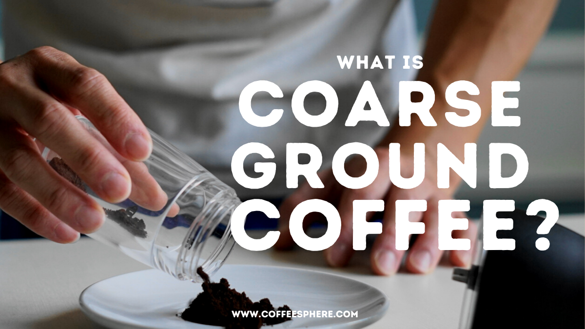 what is coarse ground coffee