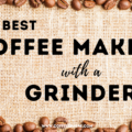 Best Coffee Maker with Grinder