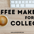 Best Coffee Makers for College