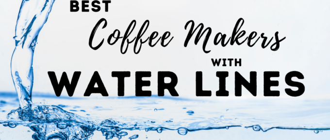 Best Coffee Makers with Water Lines