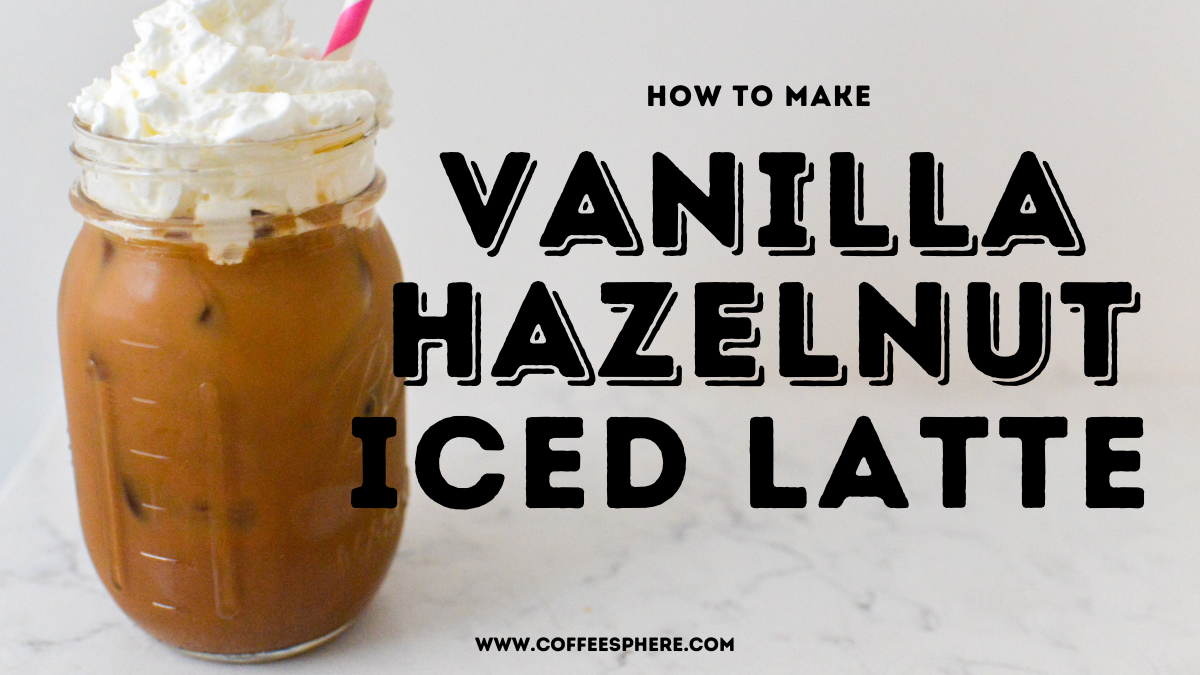 Iced Vanilla Hazelnut Latte