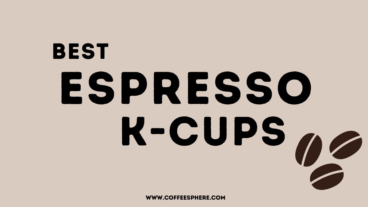 Best Espresso K Cups