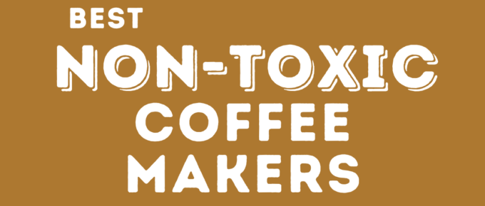 Best Non Toxic Coffee Makers