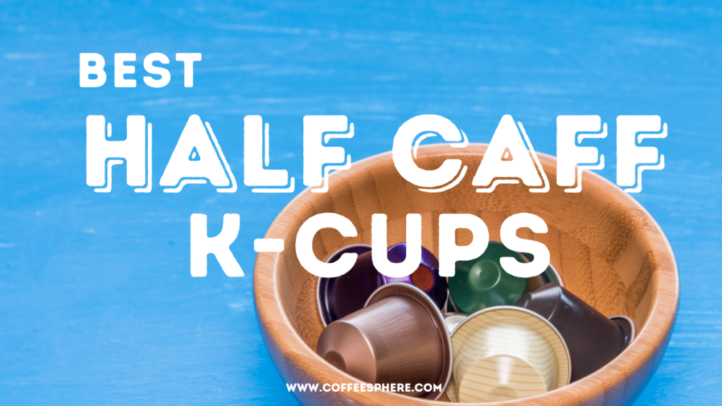 Best Half Caff K-Cups