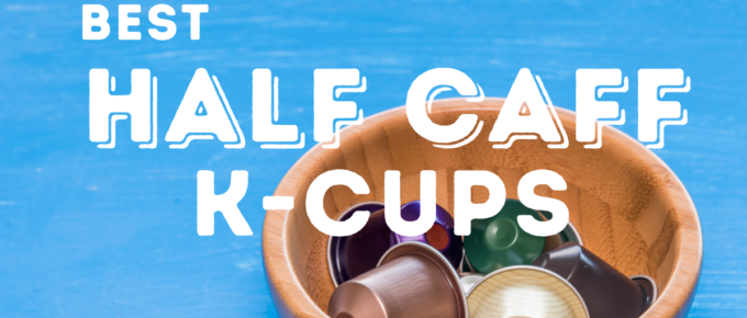 Best Half Caff K Cups