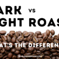 Dark Roast vs Light Roast Coffee