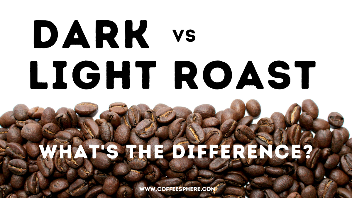 Dark Roast vs Light Roast Coffee