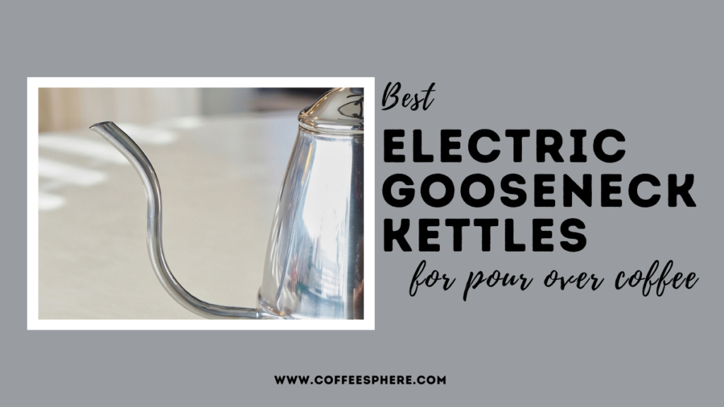 Best Electric Gooseneck Kettles for Pour Over Coffee